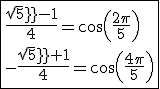 3$\fbox{\frac{sqrt5-1}{4}=cos(\frac{2\pi}{5})\\-\frac{sqrt5+1}{4}=cos(\frac{4\pi}{5})}
